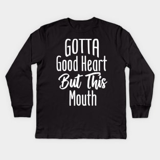 I Gotta Good Heart But This Mouth Kids Long Sleeve T-Shirt